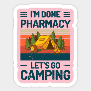 Im Done PHARMACY Lets Go Camping Sticker